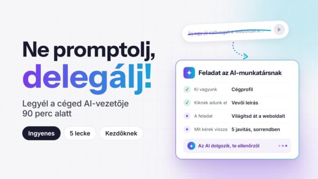 Ne promptolj, delegálj! – egy egysoros kérés helyett feladatkiosztás az AI-munkatársnak